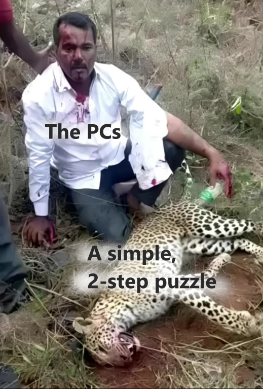 An exhausted man with blood on his shirt and a thousand-yard stare rests over the body of the leopard he had to kill with his bare hands. The man is labeled "The PCs," and the leopard is labeled "A simple, 2-step puzzle." 