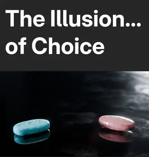 the image has the text "the illusion of choice" with a red a blue pill underneath, referencing The Matrix. the blue pill has "887 2" embossed on it and and the red pill has "Premarin" printed on it.